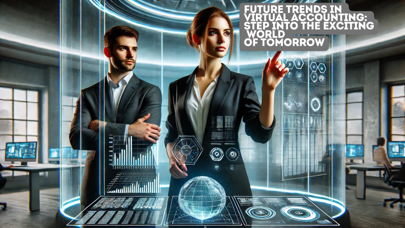 Future Trends in Virtual Accounting: Step into the Exciting World of Tomorrow