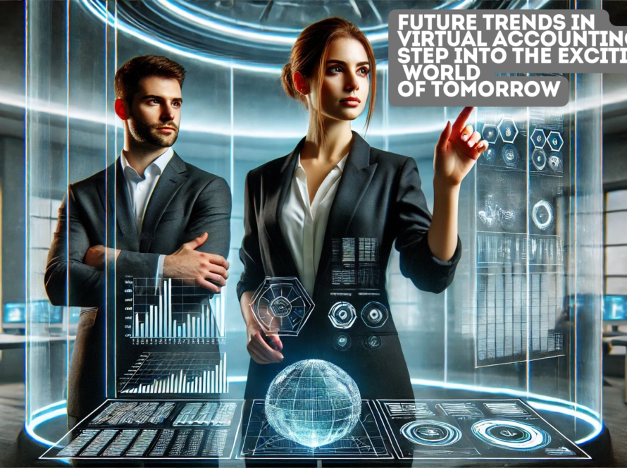 Future Trends in Virtual Accounting: Step into the Exciting World of Tomorrow